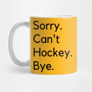 Sorry Can't Hockey Bye Mug